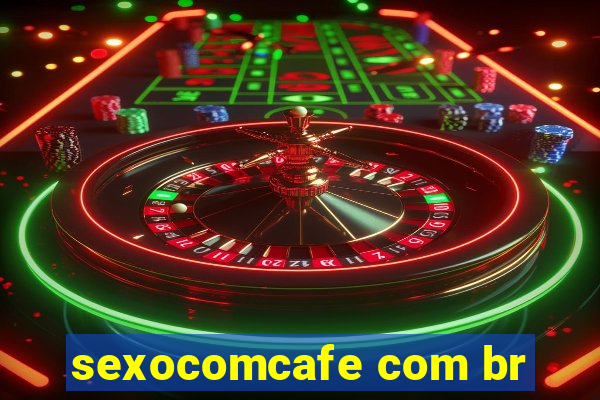 sexocomcafe com br